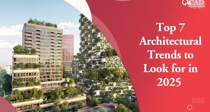 Top 7 Architectural Trends to Look for in 2025